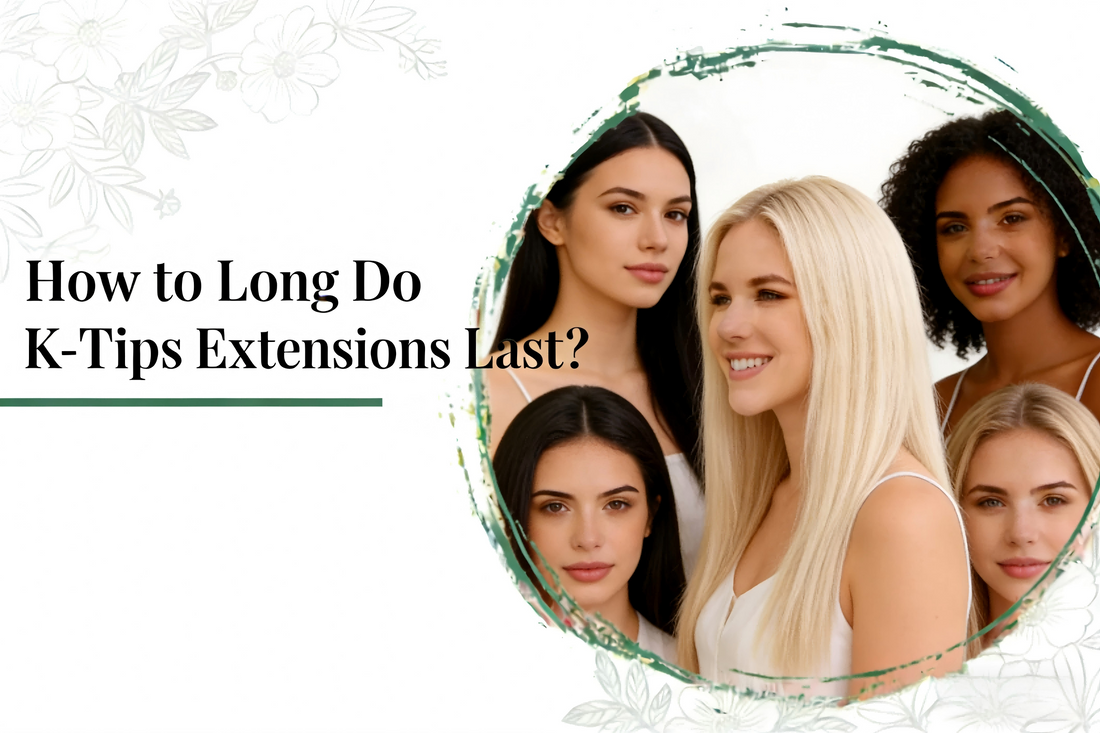 How Long Do K-Tips Extensions Last？