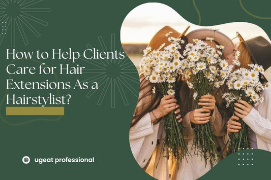 How to Help Clients Care for Hair Extensions As a Hairstylist?
